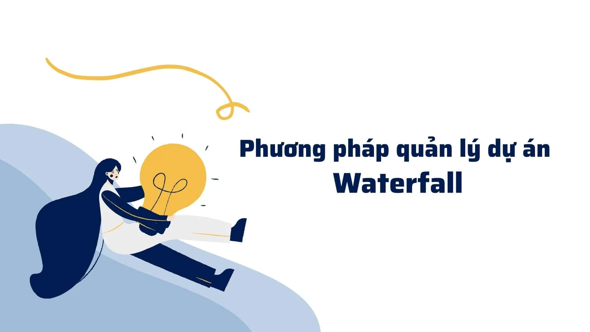 7 phương pháp quản lý dự án phổ biến, hiệu quả nhất hiện nay