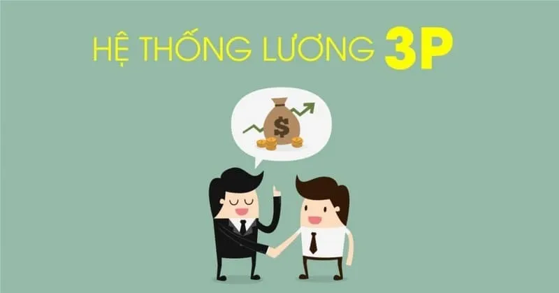 Hệ thống lương 3P là gì? 5 bất cập khi áp dụng 3P trong tổ chức