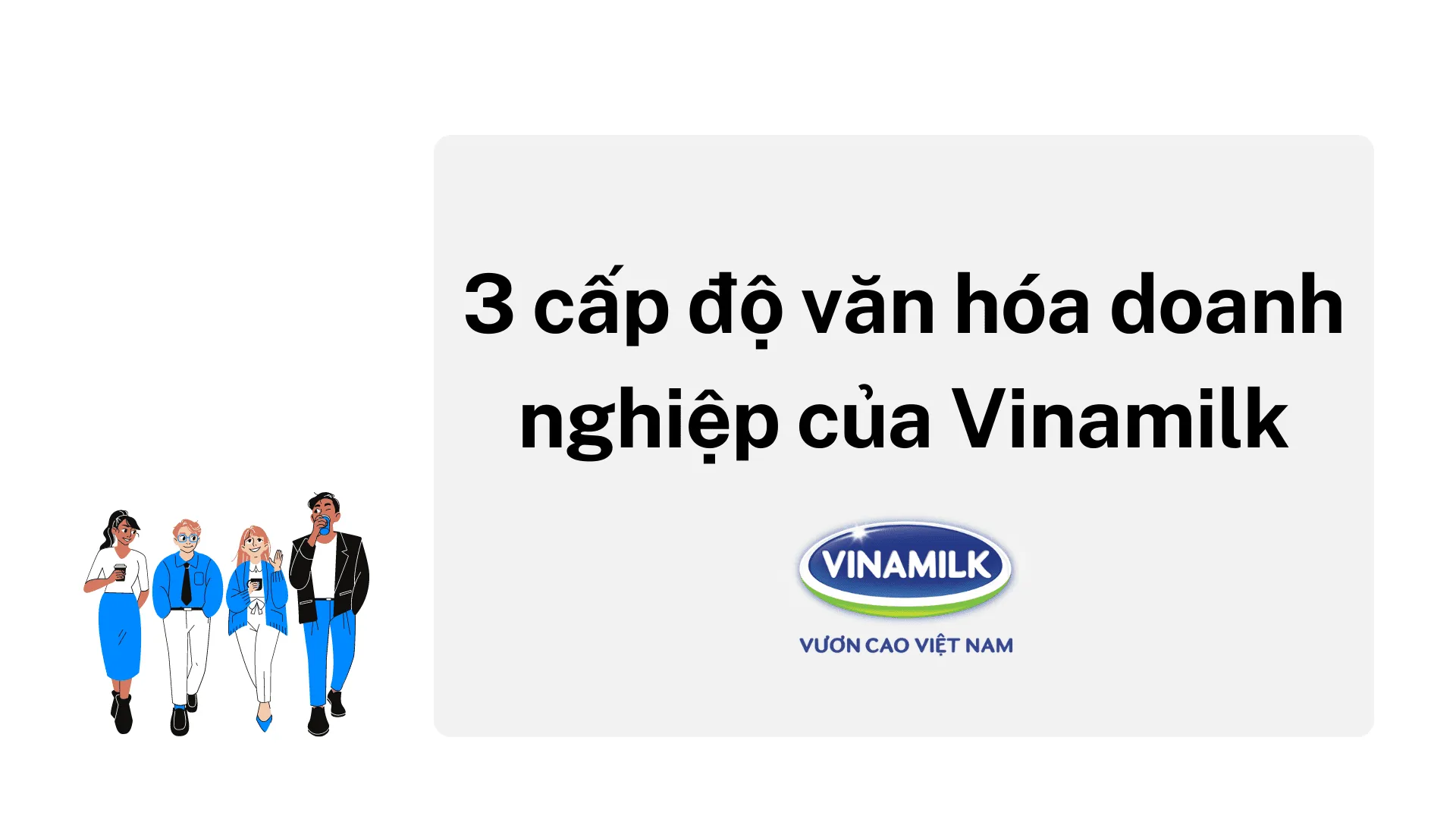 Văn hóa doanh nghiệp Vinamilk có đặc điểm gì? Cách xây dựng